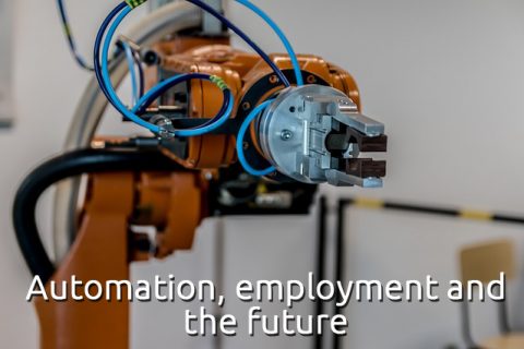 Automation, employment and the future