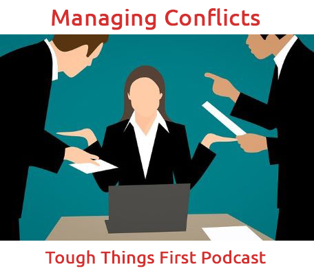 Managing Conflicts - Leadership - Management - Tough Things First Podcast